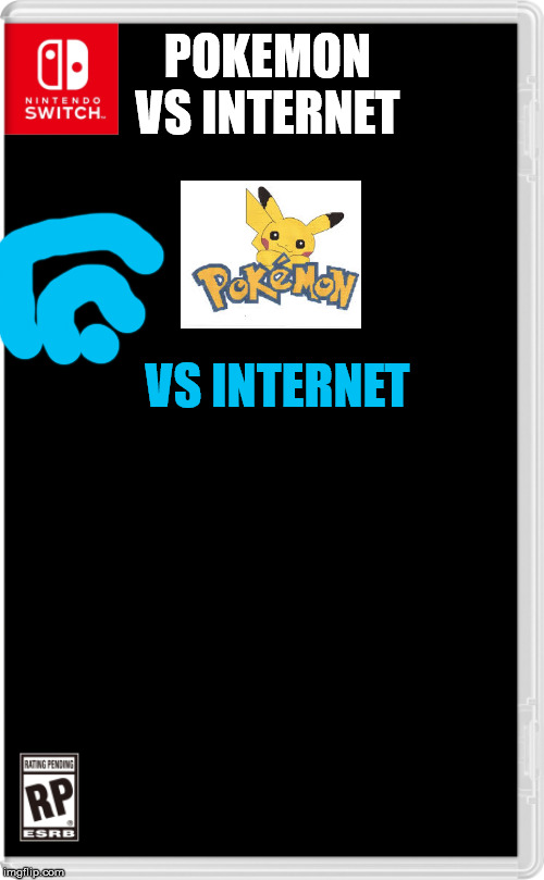 HELLO IMGFLIP! | POKEMON VS INTERNET; VS INTERNET | image tagged in nintendo switch cartridge case | made w/ Imgflip meme maker
