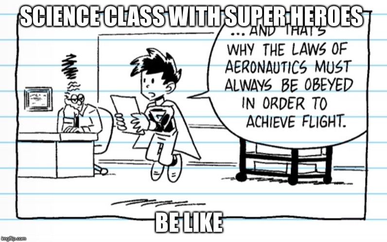 This is dumb | SCIENCE CLASS WITH SUPER HEROES; BE LIKE | image tagged in science,big brain,funny | made w/ Imgflip meme maker