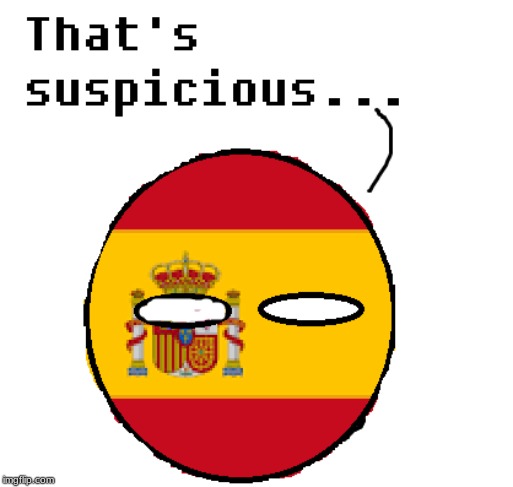 Suspicious spain thingy | image tagged in suspicious spain thingy | made w/ Imgflip meme maker