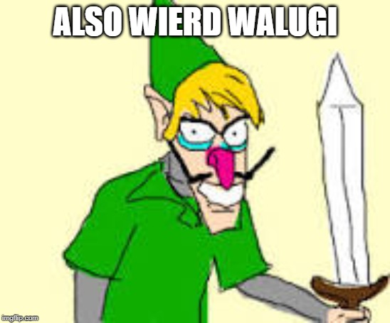 ALSO WIERD WALUGI | made w/ Imgflip meme maker