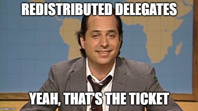 Redistributed Delegates. | REDISTRIBUTED DELEGATES; YEAH, THAT'S THE TICKET | image tagged in liar that's the ticket,redistributed delegates | made w/ Imgflip meme maker
