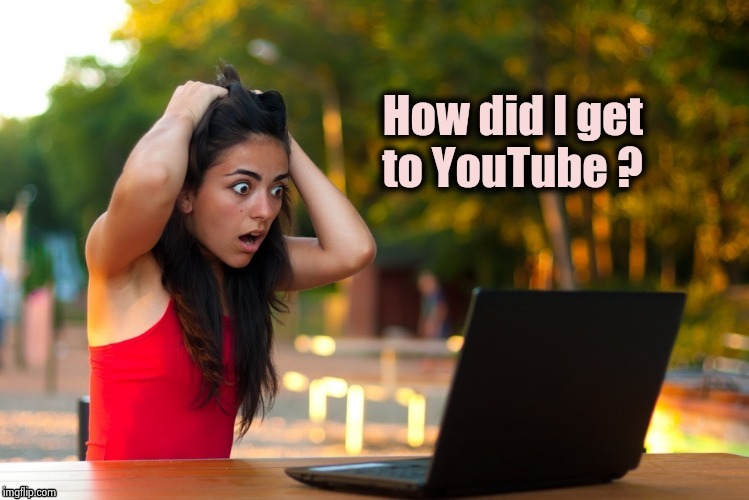 Laptop Girl | How did I get          
to YouTube ? | image tagged in laptop girl | made w/ Imgflip meme maker