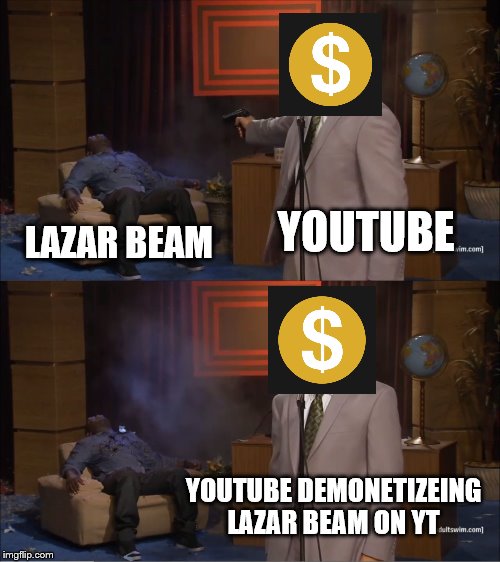 Who Killed Hannibal | YOUTUBE; LAZAR BEAM; YOUTUBE DEMONETIZEING LAZAR BEAM ON YT | image tagged in memes,who killed hannibal | made w/ Imgflip meme maker