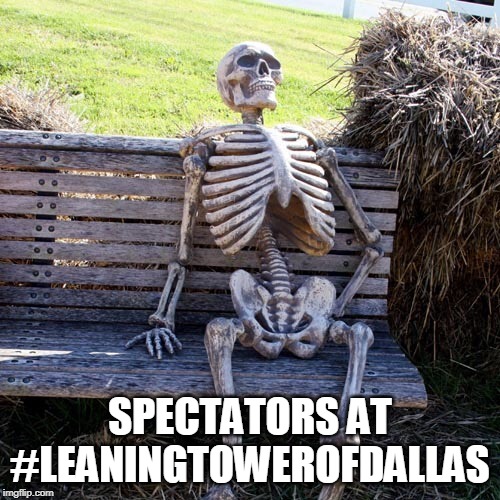 Skeleton Bench Square | SPECTATORS AT #LEANINGTOWEROFDALLAS | image tagged in skeleton bench square | made w/ Imgflip meme maker