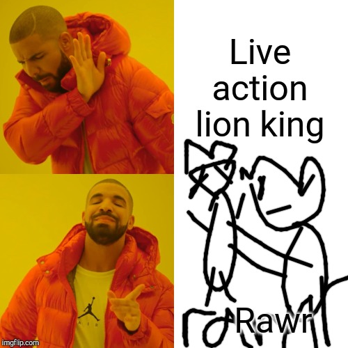 Drake Hotline Bling Meme | Live action lion king Rawr | image tagged in memes,drake hotline bling | made w/ Imgflip meme maker