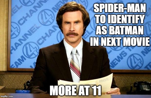 BREAKING NEWS | SPIDER-MAN TO IDENTIFY AS BATMAN IN NEXT MOVIE; MORE AT 11 | image tagged in breaking news | made w/ Imgflip meme maker