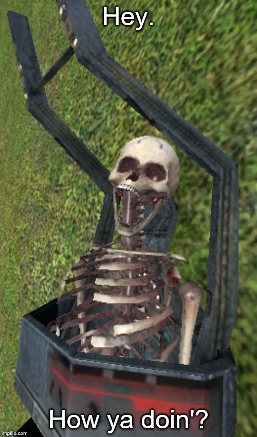 Hey. How ya doin'? | image tagged in spoopy | made w/ Imgflip meme maker
