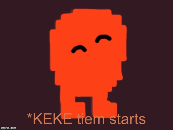 Keke Time Starts | image tagged in keke time starts | made w/ Imgflip meme maker