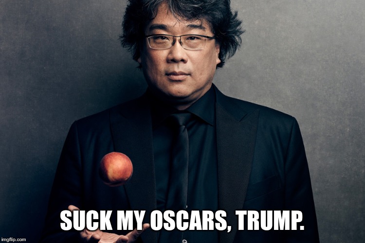 Bong Joon-Ho | SUCK MY OSCARS, TRUMP. | image tagged in bong joon-ho | made w/ Imgflip meme maker