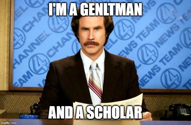 BREAKING NEWS | I'M A GENLTMAN; AND A SCHOLAR | image tagged in breaking news | made w/ Imgflip meme maker