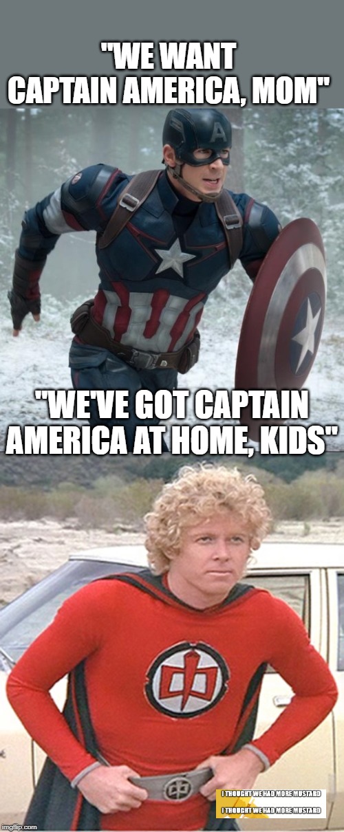 Got Captain America At Home | "WE WANT CAPTAIN AMERICA, MOM"; "WE'VE GOT CAPTAIN AMERICA AT HOME, KIDS" | image tagged in greatest american hero,captain america | made w/ Imgflip meme maker