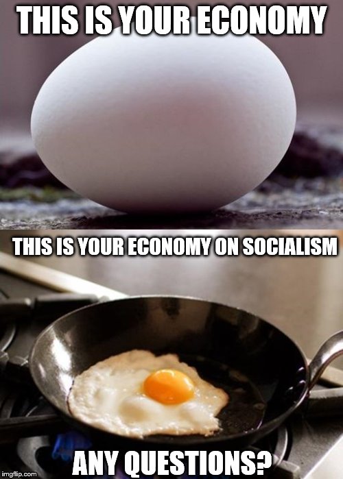 Of course, there's no gas or electricity for cooking.... | THIS IS YOUR ECONOMY; THIS IS YOUR ECONOMY ON SOCIALISM; ANY QUESTIONS? | image tagged in funny memes,politics,communist socialist,economics,election 2020 | made w/ Imgflip meme maker