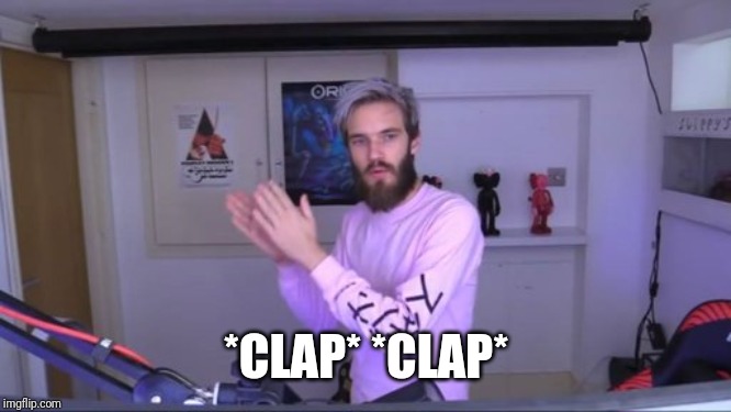 Pewdiepie meme review clap | *CLAP* *CLAP* | image tagged in pewdiepie meme review clap | made w/ Imgflip meme maker
