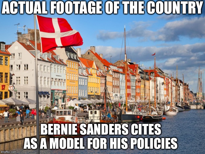 Lots of Cuba, Venezuela, USSR comparisons being tossed his way. But what does he actually say? |  ACTUAL FOOTAGE OF THE COUNTRY; BERNIE SANDERS CITES AS A MODEL FOR HIS POLICIES | image tagged in denmark,socialism,bernie sanders,election 2020,2020 elections,capitalism | made w/ Imgflip meme maker