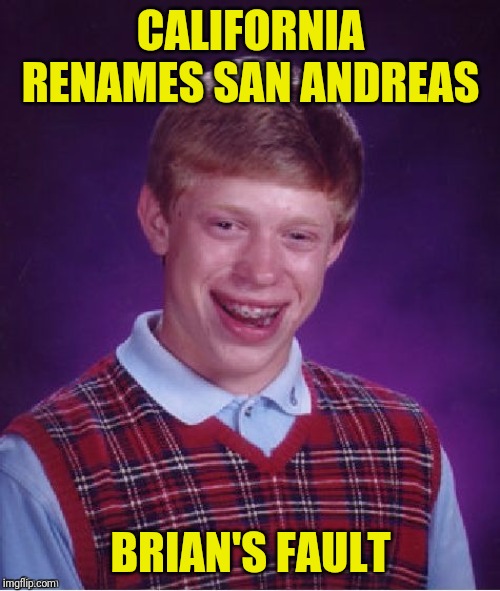 CALIFORNIA RENAMES SAN ANDREAS BRIAN'S FAULT | made w/ Imgflip meme maker