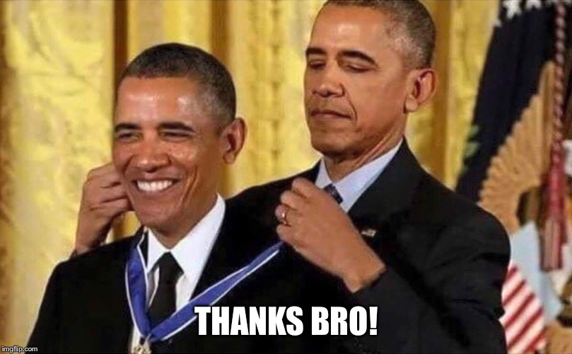 obama medal | THANKS BRO! | image tagged in obama medal | made w/ Imgflip meme maker