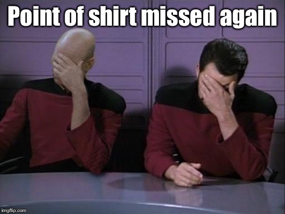 Double Facepalm | Point of shirt missed again | image tagged in double facepalm | made w/ Imgflip meme maker