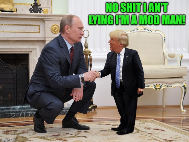 NO SHIT I AN'T LYING I'M A MOD MAN! | made w/ Imgflip meme maker