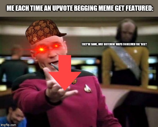 Picard Wtf | ME EACH TIME AN UPVOTE BEGGING MEME GET FEATURED:; THEY'RE SAME, JUST DIFFERENT WAYS TO DELIVER THE 'BEG'! | image tagged in memes,picard wtf | made w/ Imgflip meme maker