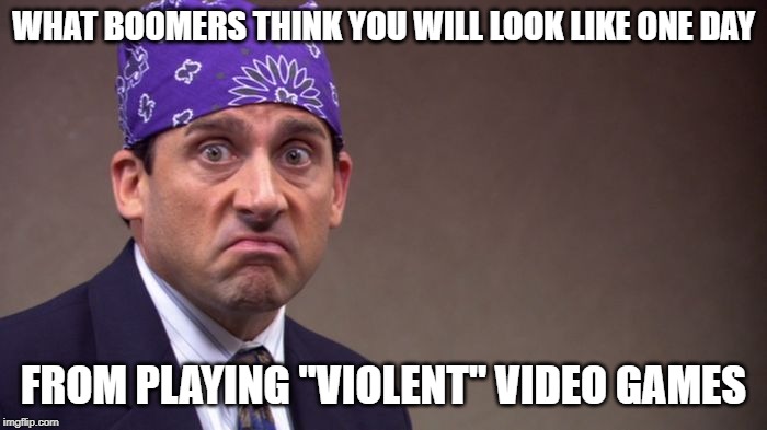 Prison mike | WHAT BOOMERS THINK YOU WILL LOOK LIKE ONE DAY; FROM PLAYING "VIOLENT" VIDEO GAMES | image tagged in prison mike | made w/ Imgflip meme maker