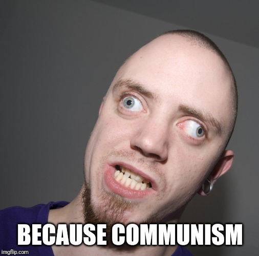 BECAUSE COMMUNISM | made w/ Imgflip meme maker