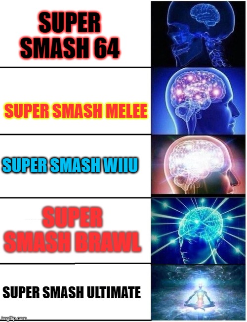 Expanding Brain 5 Panel | SUPER SMASH 64; SUPER SMASH MELEE; SUPER SMASH WIIU; SUPER SMASH BRAWL; SUPER SMASH ULTIMATE | image tagged in expanding brain 5 panel | made w/ Imgflip meme maker