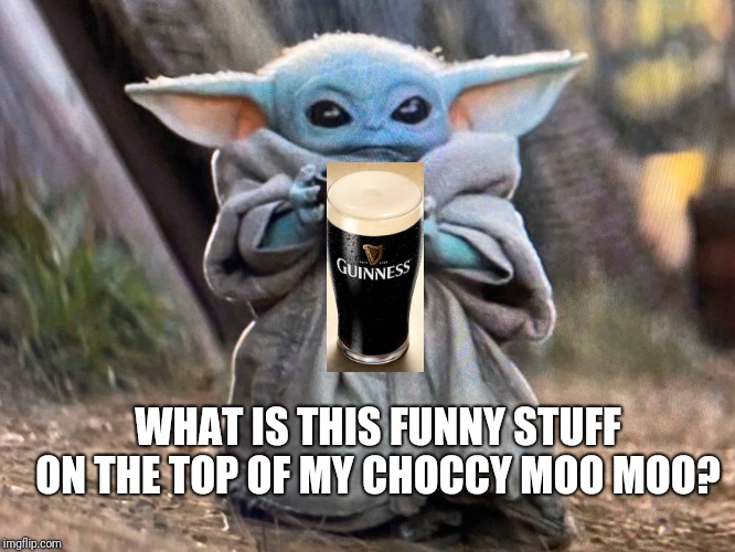 Baby Yoda | WHAT IS THIS FUNNY STUFF ON THE TOP OF MY CHOCCY MOO MOO? | image tagged in baby yoda | made w/ Imgflip meme maker