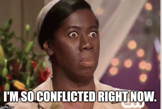 Confused Woman  | I'M SO CONFLICTED RIGHT NOW. | image tagged in confused woman | made w/ Imgflip meme maker