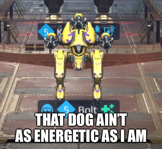 THAT DOG AIN’T AS ENERGETIC AS I AM | made w/ Imgflip meme maker