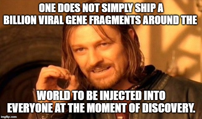 One Does Not Simply Meme | ONE DOES NOT SIMPLY SHIP A BILLION VIRAL GENE FRAGMENTS AROUND THE; WORLD TO BE INJECTED INTO EVERYONE AT THE MOMENT OF DISCOVERY. | image tagged in memes,one does not simply | made w/ Imgflip meme maker