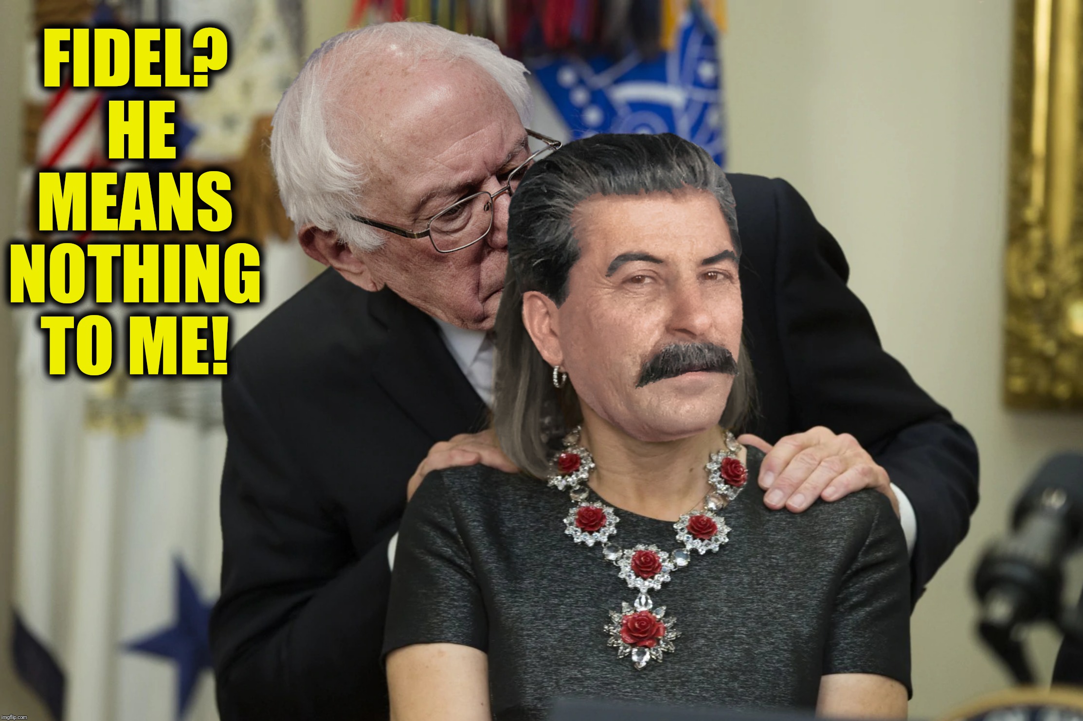 Back In The USSR | FIDEL?  HE MEANS NOTHING TO ME! | image tagged in bad photoshop,bernie sanders,joseph stalin | made w/ Imgflip meme maker