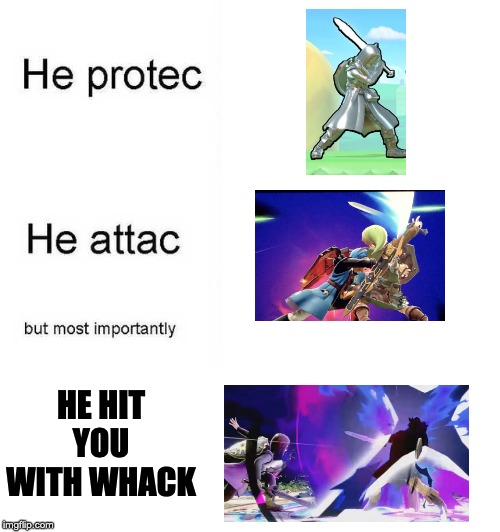 He protec he attac but most importantly | HE HIT YOU WITH WHACK | image tagged in he protec he attac but most importantly | made w/ Imgflip meme maker