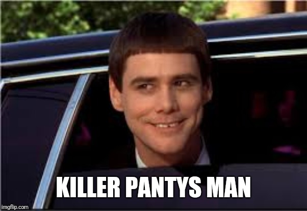 jim | KILLER PANTYS MAN | image tagged in jim | made w/ Imgflip meme maker
