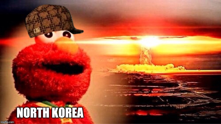 elmo nuclear explosion | NORTH KOREA | image tagged in elmo nuclear explosion | made w/ Imgflip meme maker