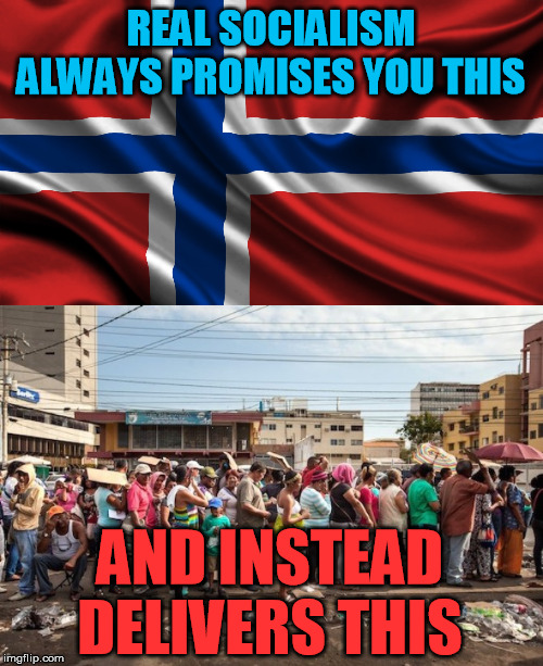 Too many millions in the last century have fallen for the bait-and-switch to their great sadness.  No point in being fooled too. | REAL SOCIALISM ALWAYS PROMISES YOU THIS AND INSTEAD DELIVERS THIS | image tagged in norway,venezuela starvation,socialism,bernie sanders,democrats | made w/ Imgflip meme maker