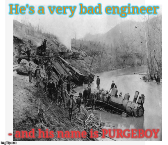 Has anyone seen PURGEBOY lately? |  He's a very bad engineer; - and his name is PURGEBOY | image tagged in neo-nazis,bad memes,overrated | made w/ Imgflip meme maker