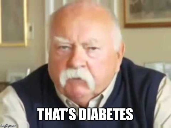 Wilfred Brimley | THAT’S DIABETES | image tagged in wilfred brimley | made w/ Imgflip meme maker