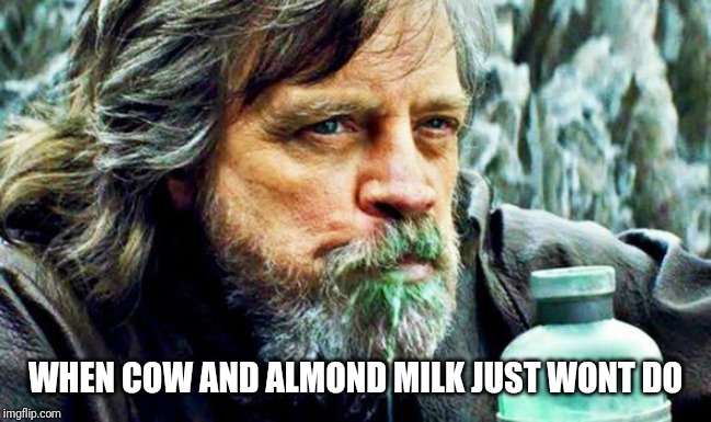 Old Luke Skywalker drinking milk | WHEN COW AND ALMOND MILK JUST WONT DO | image tagged in old luke skywalker drinking milk | made w/ Imgflip meme maker