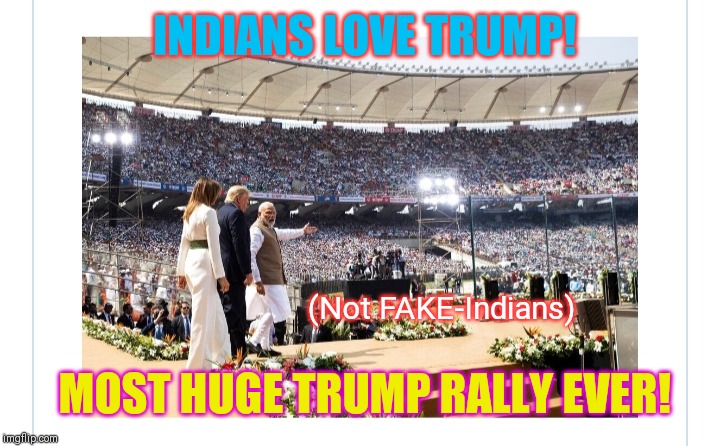 In case you missed this on the MSM Fake-News | INDIANS LOVE TRUMP! (Not FAKE-Indians); MOST HUGE TRUMP RALLY EVER! | image tagged in donald trump,president trump,trump supporters,first lady,melania trump,so true memes | made w/ Imgflip meme maker