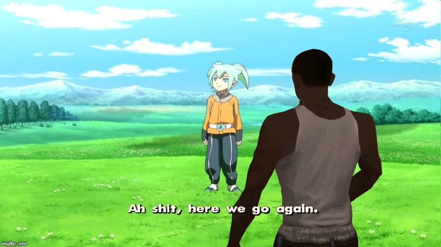 Ah shit, Here we go again. | image tagged in ah shit here we go again,gta san andreas,anime,carl johnson,pokemon x and y | made w/ Imgflip meme maker