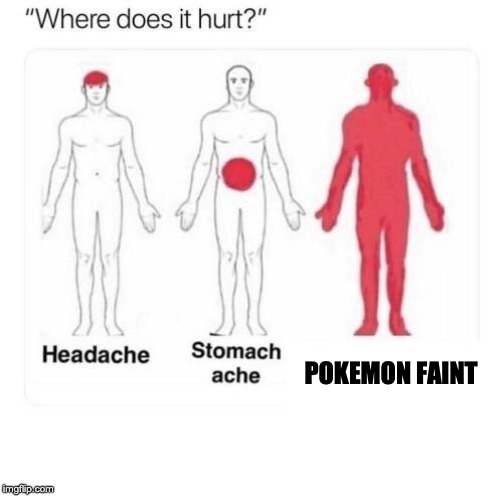Where does it hurt | POKEMON FAINT | image tagged in where does it hurt | made w/ Imgflip meme maker