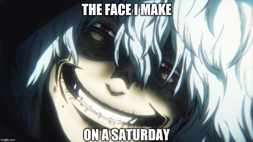 The face i make on a Saturday. | THE FACE I MAKE; ON A SATURDAY | image tagged in epic face | made w/ Imgflip meme maker