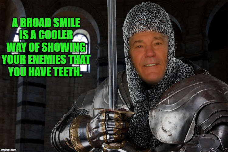 A BROAD SMILE IS A COOLER WAY OF SHOWING YOUR ENEMIES THAT YOU HAVE TEETH. | made w/ Imgflip meme maker