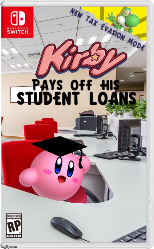 Kirby Pays Off His Student Loans | image tagged in college,video games | made w/ Imgflip meme maker
