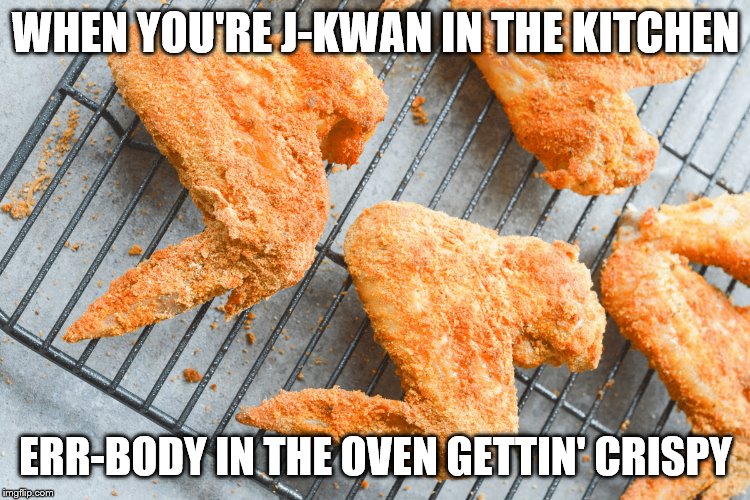 Oven Humor | WHEN YOU'RE J-KWAN IN THE KITCHEN; ERR-BODY IN THE OVEN GETTIN' CRISPY | image tagged in jkwan | made w/ Imgflip meme maker