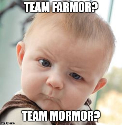 Skeptical Baby Meme | TEAM FARMOR? TEAM MORMOR? | image tagged in memes,skeptical baby | made w/ Imgflip meme maker