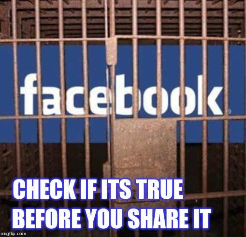 Facebook jail | CHECK IF ITS TRUE; BEFORE YOU SHARE IT | image tagged in facebook jail | made w/ Imgflip meme maker