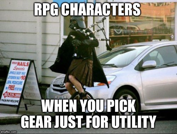 Invalid Argument Vader |  RPG CHARACTERS; WHEN YOU PICK GEAR JUST FOR UTILITY | image tagged in memes,invalid argument vader | made w/ Imgflip meme maker