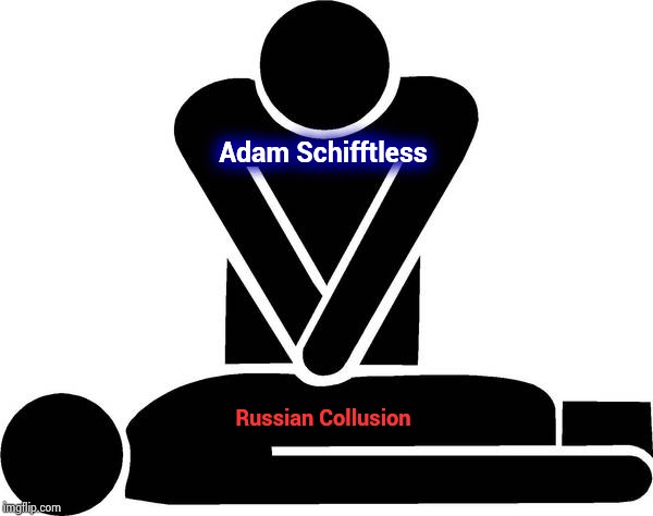 It can't die , Schifftless needs it | Adam Schifftless; Russian Collusion | image tagged in cpr,trump derangement syndrome,russian collusion,your country needs you,politicians suck,needs more cowbell | made w/ Imgflip meme maker