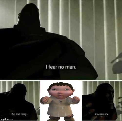 I fear no man | image tagged in i fear no man | made w/ Imgflip meme maker